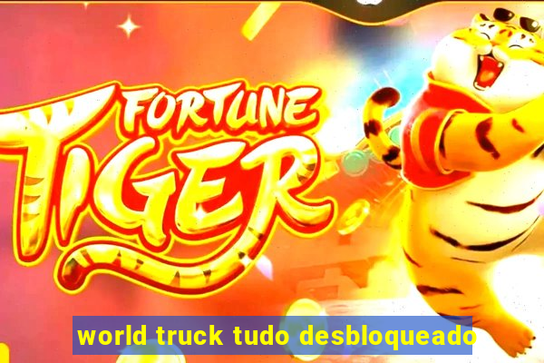 world truck tudo desbloqueado